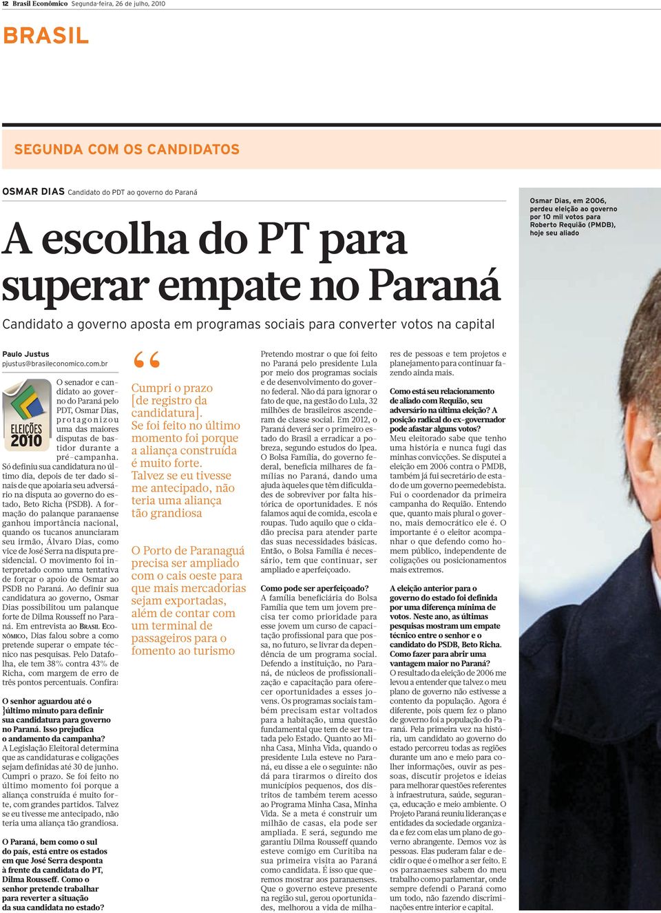 pjustus@brasileconomico.com.br ELEIÇÕES 2010 O senador e candidato ao governo do Paraná pelo PDT, Osmar Dias, protagonizou uma das maiores disputas de bastidor durante a pré-campanha.