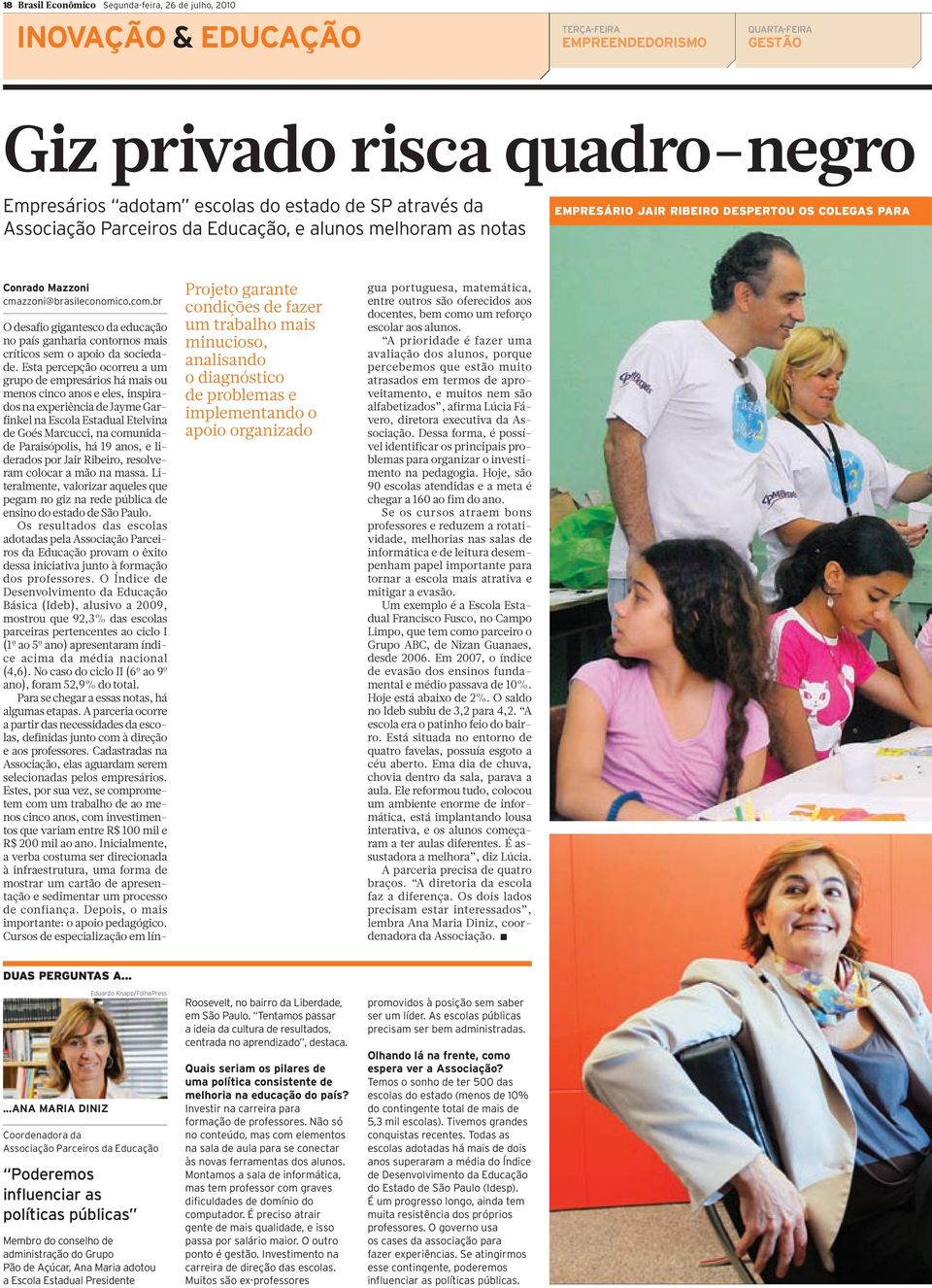 br Projeto garante condições de fazer um trabalho mais minucioso, analisando o diagnóstico de problemas e implementando o apoio organizado O desafio gigantesco da educação no país ganharia contornos