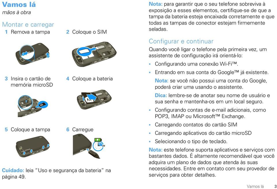 3H Nota: para garantir que o seu telefone sobreviva à exposição a esses elementos, certifique-se de que a tampa da bateria esteja encaixada corretamente e que todas as tampas de conector estejam