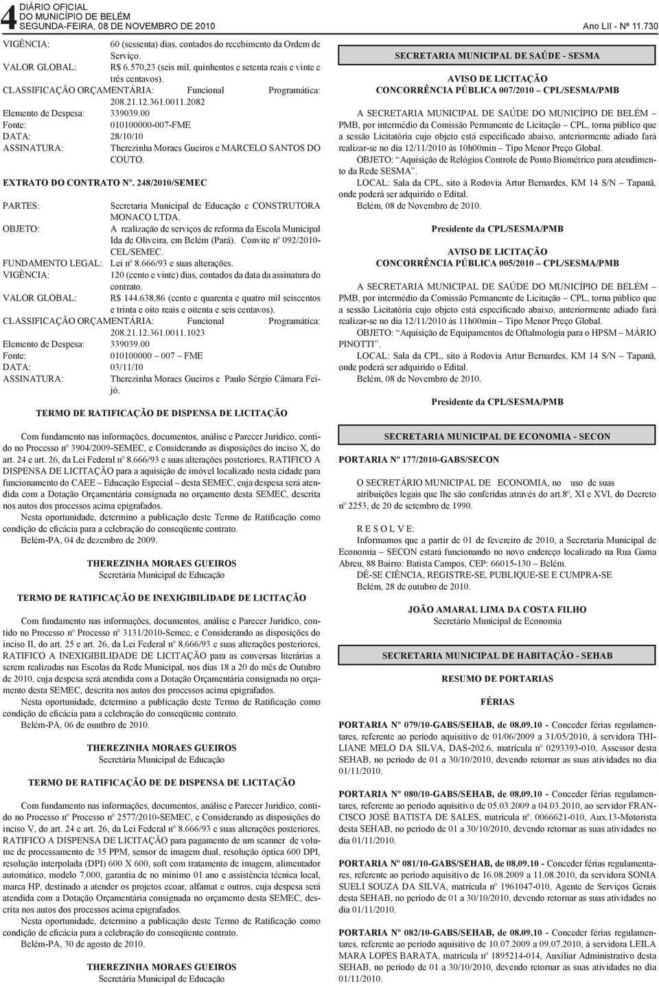 00 010100000-007-FME DATA: 28/10/10 Therezinha Moraes Gueiros e MARCELO SANTOS DO COUTO. Extrato do Contrato nº. 248/2010/SEMEC PARTES: Secretaria Municipal de Educação e CONSTRUTORA MONACO LTDA.