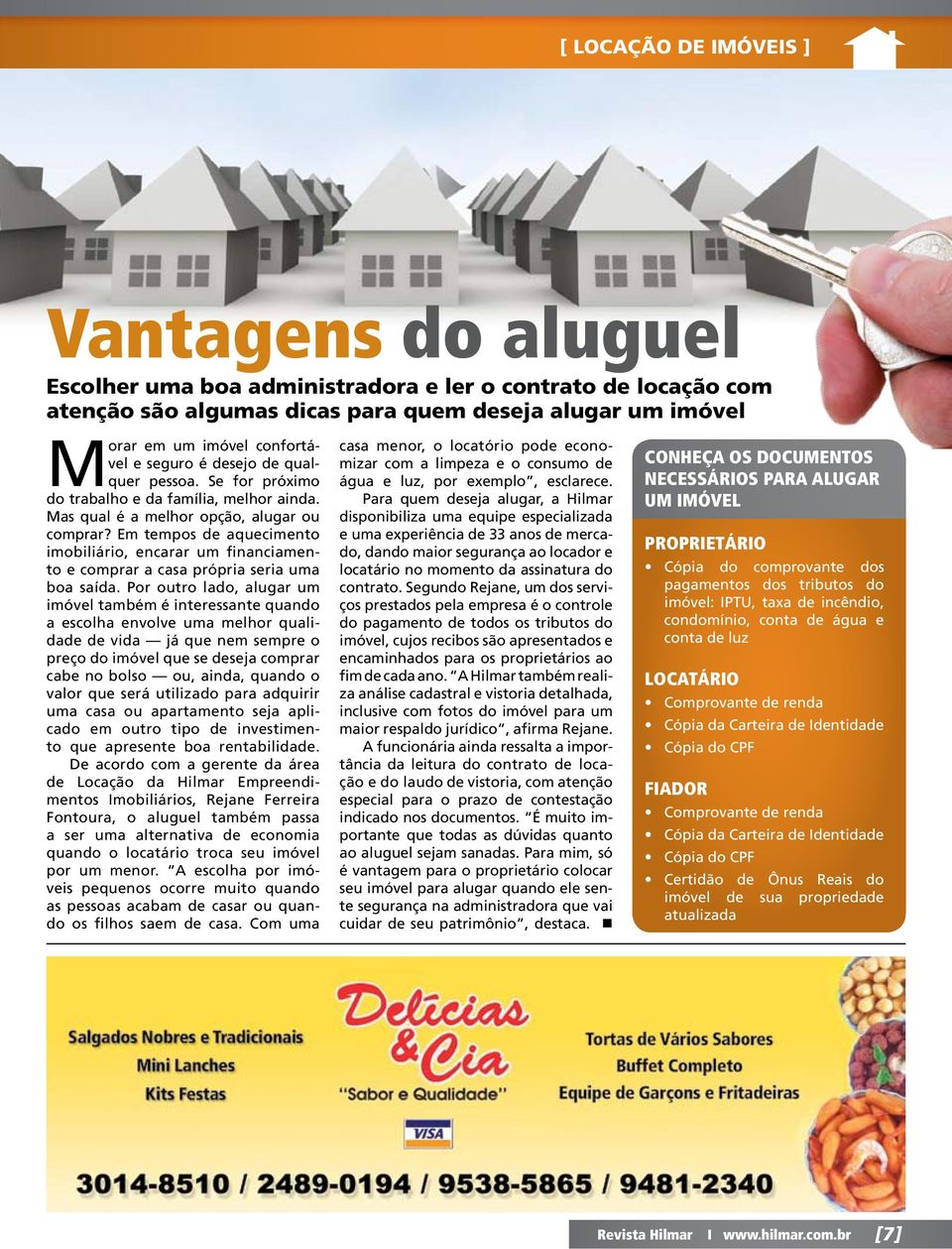 Em tempos de aquecimento imobiliário, encarar um financiamento e comprar a casa própria seria uma boa saída.