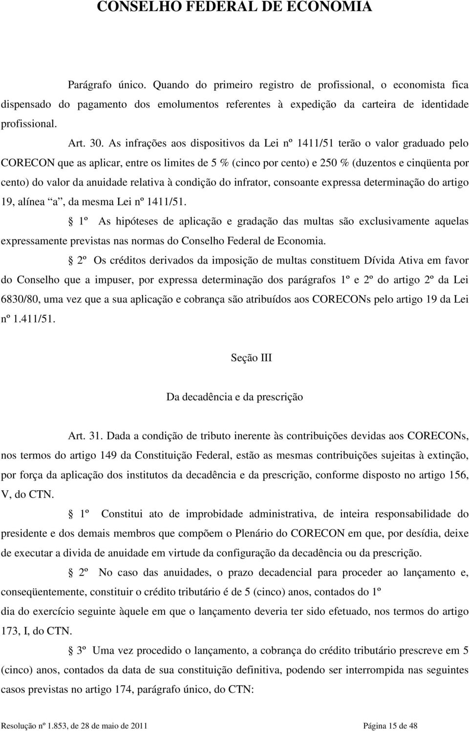 anuidade relativa à condição do infrator, consoante expressa determinação do artigo 19, alínea a, da mesma Lei nº 1411/51.