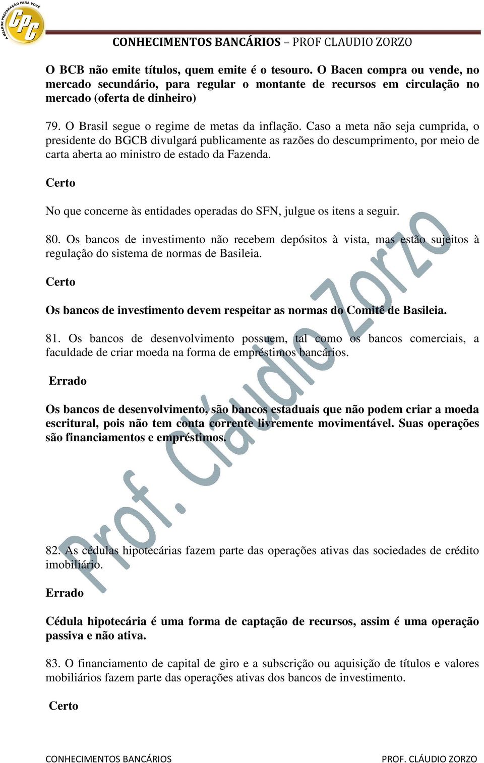 Caso a meta não seja cumprida, o presidente do BGCB divulgará publicamente as razões do descumprimento, por meio de carta aberta ao ministro de estado da Fazenda.