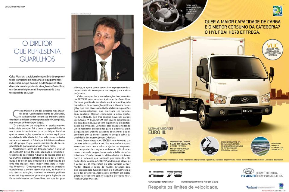 O diretor que representa Guarulhos vuc liberado para CirCular nos grandes Centros urbanos Celso Masson, tradicional empresário do segmento de transporte de máquinas e equipamentos industriais, ocupa