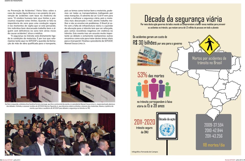 Um indivíduo bem descansado trabalha bem e alguém com deficiência no sono tem sérios riscos de causar acidentes, disse o médico.