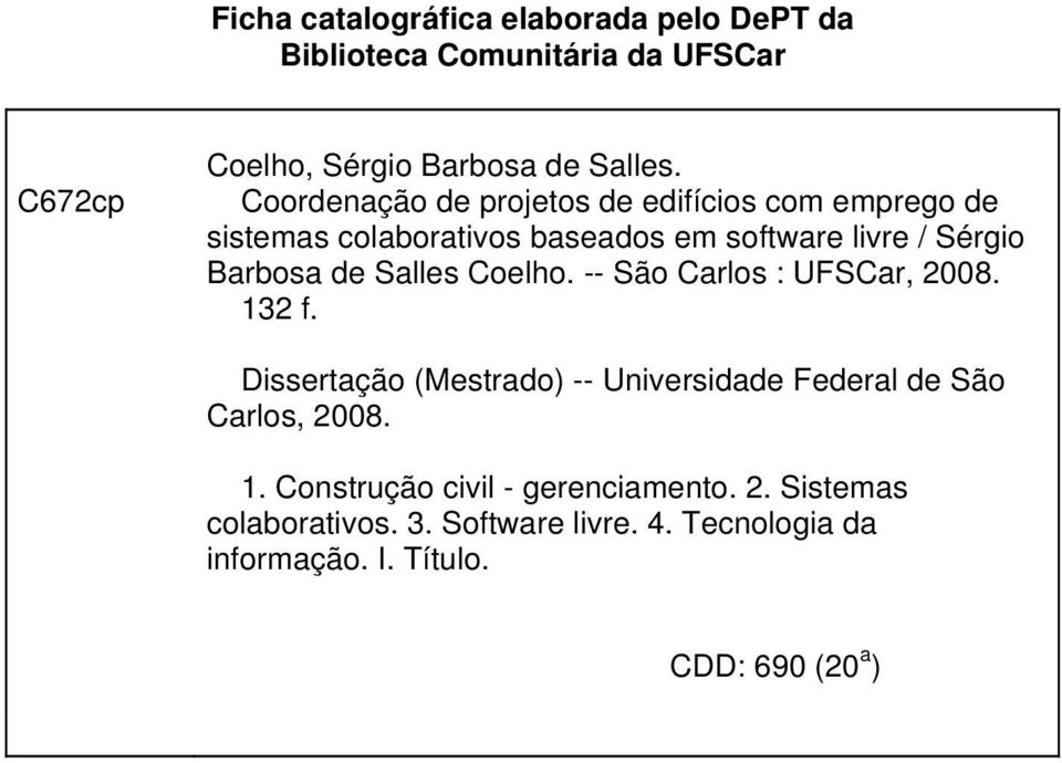 Salles Coelho. -- São Carlos : UFSCar, 2008. 132 f. Dissertação (Mestrado) -- Universidade Federal de São Carlos, 2008. 1. Construção civil - gerenciamento.