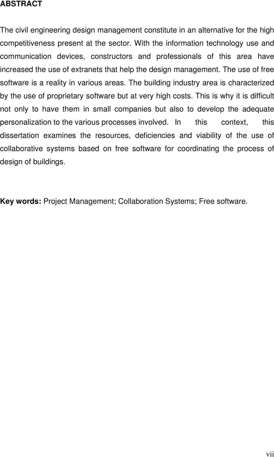 The use of free software is a reality in various areas. The building industry area is characterized by the use of proprietary software but at very high costs.