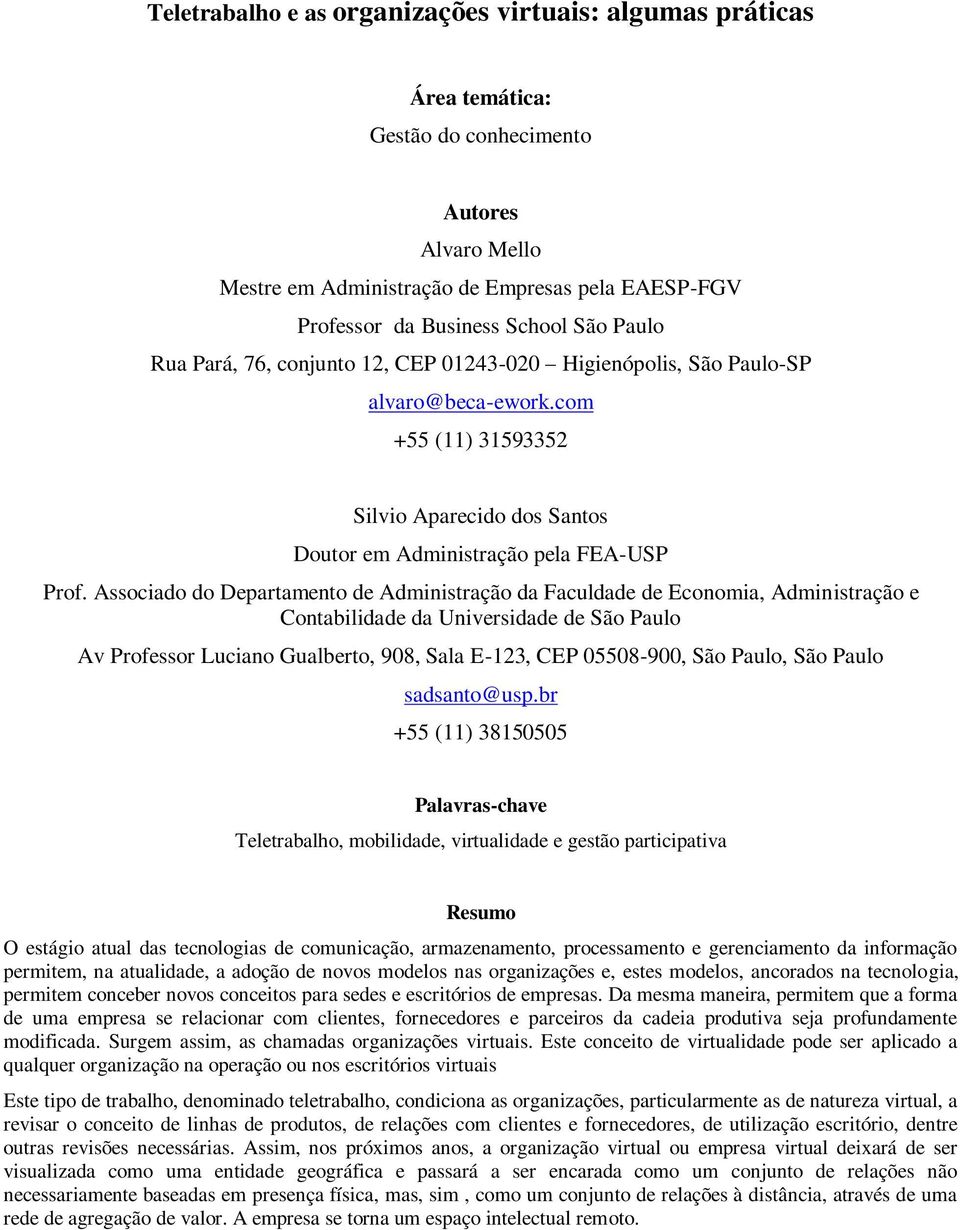 Associado do Departamento de Administração da Faculdade de Economia, Administração e Contabilidade da Universidade de São Paulo Av Professor Luciano Gualberto, 908, Sala E-123, CEP 05508-900, São