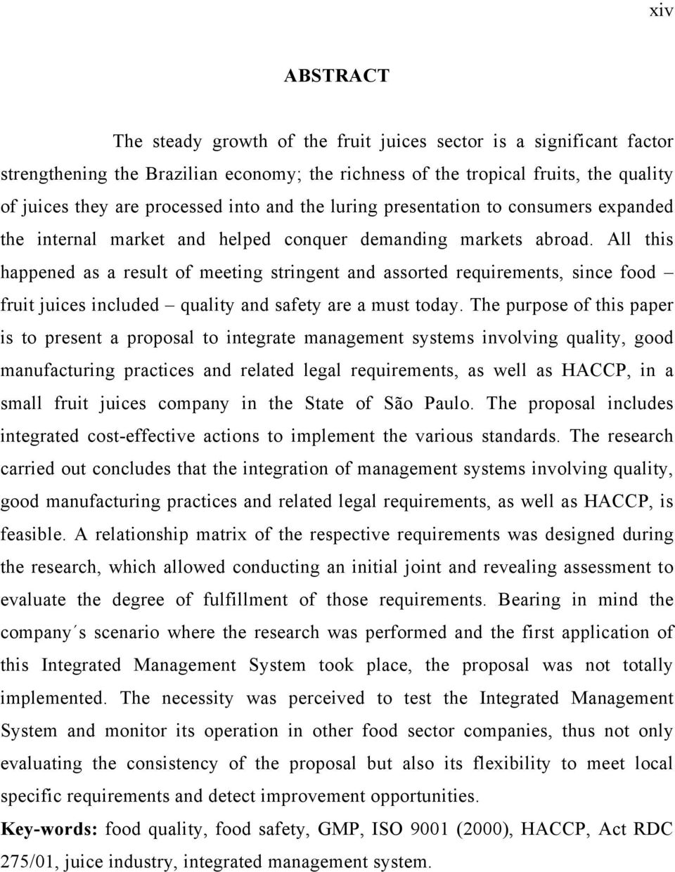 All this happened as a result of meeting stringent and assorted requirements, since food fruit juices included quality and safety are a must today.