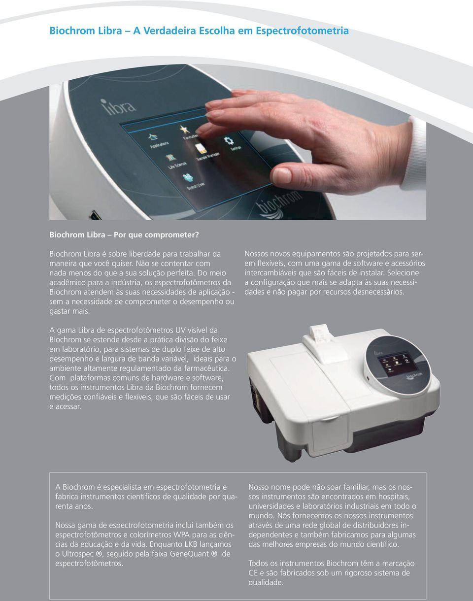 Do meio acadêmico para a indústria, os espectrofotômetros da Biochrom atendem às suas necessidades de aplicação - sem a necessidade de comprometer o desempenho ou gastar mais.