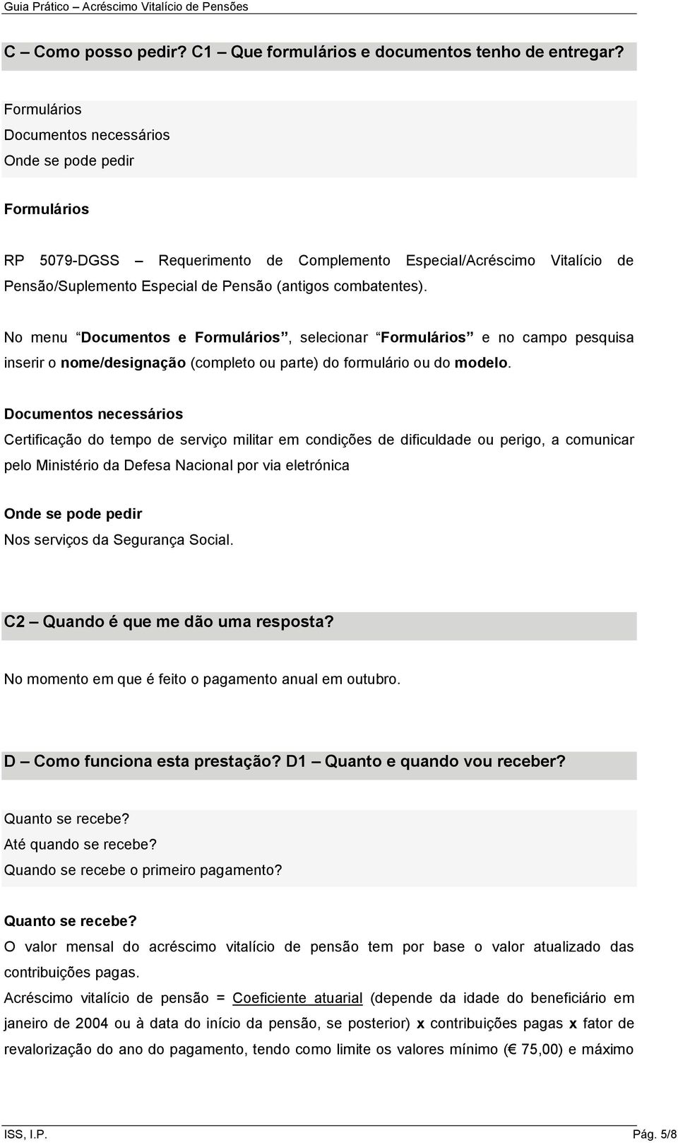 No menu Documentos e Formulários, selecionar Formulários e no campo pesquisa inserir o nome/designação (completo ou parte) do formulário ou do modelo.