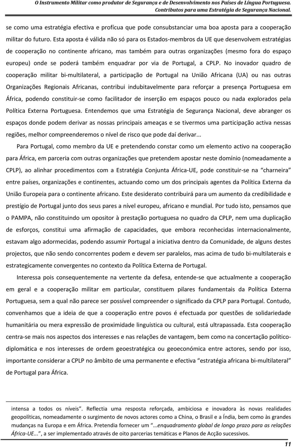 poderá também enquadrar por via de Portugal, a CPLP.