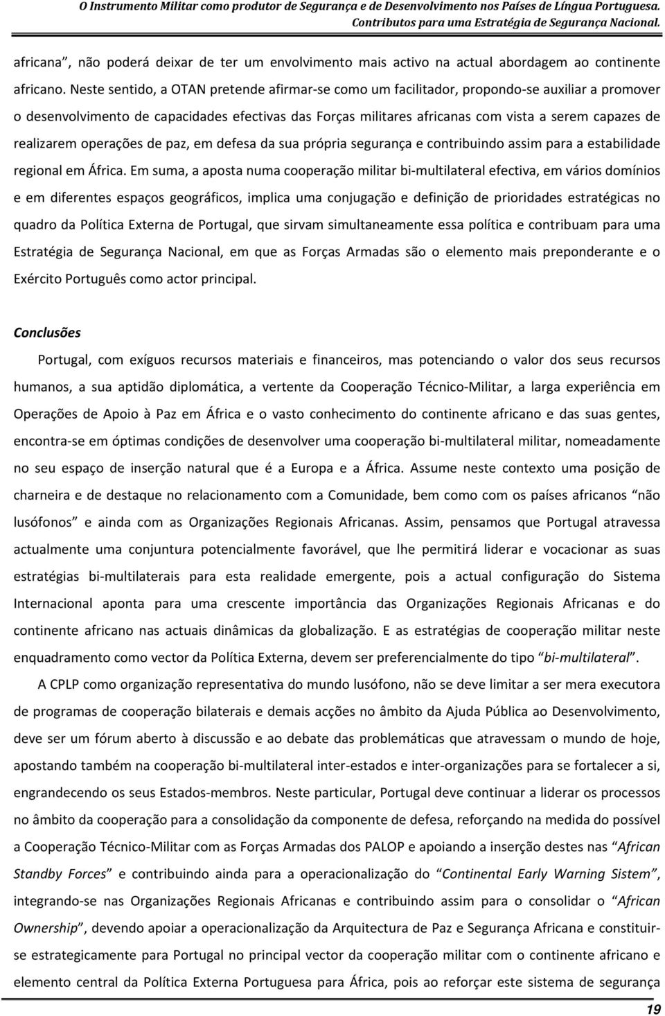 realizarem operações de paz, em defesa da sua própria segurança e contribuindo assim para a estabilidade regional em África.