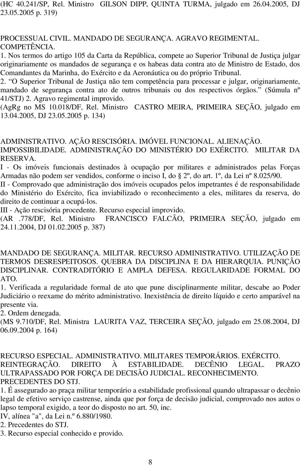 Comandantes da Marinha, do Exército e da Aeronáutica ou do próprio Tribunal. 2.