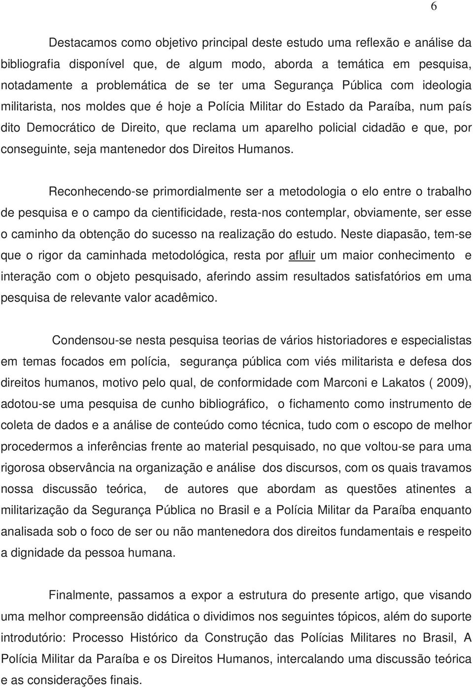 conseguinte, seja mantenedor dos Direitos Humanos.