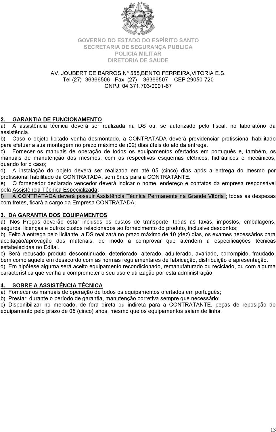 c) Fornecer os manuais de operação de todos os equipamentos ofertados em português e, também, os manuais de manutenção dos mesmos, com os respectivos esquemas elétricos, hidráulicos e mecânicos,