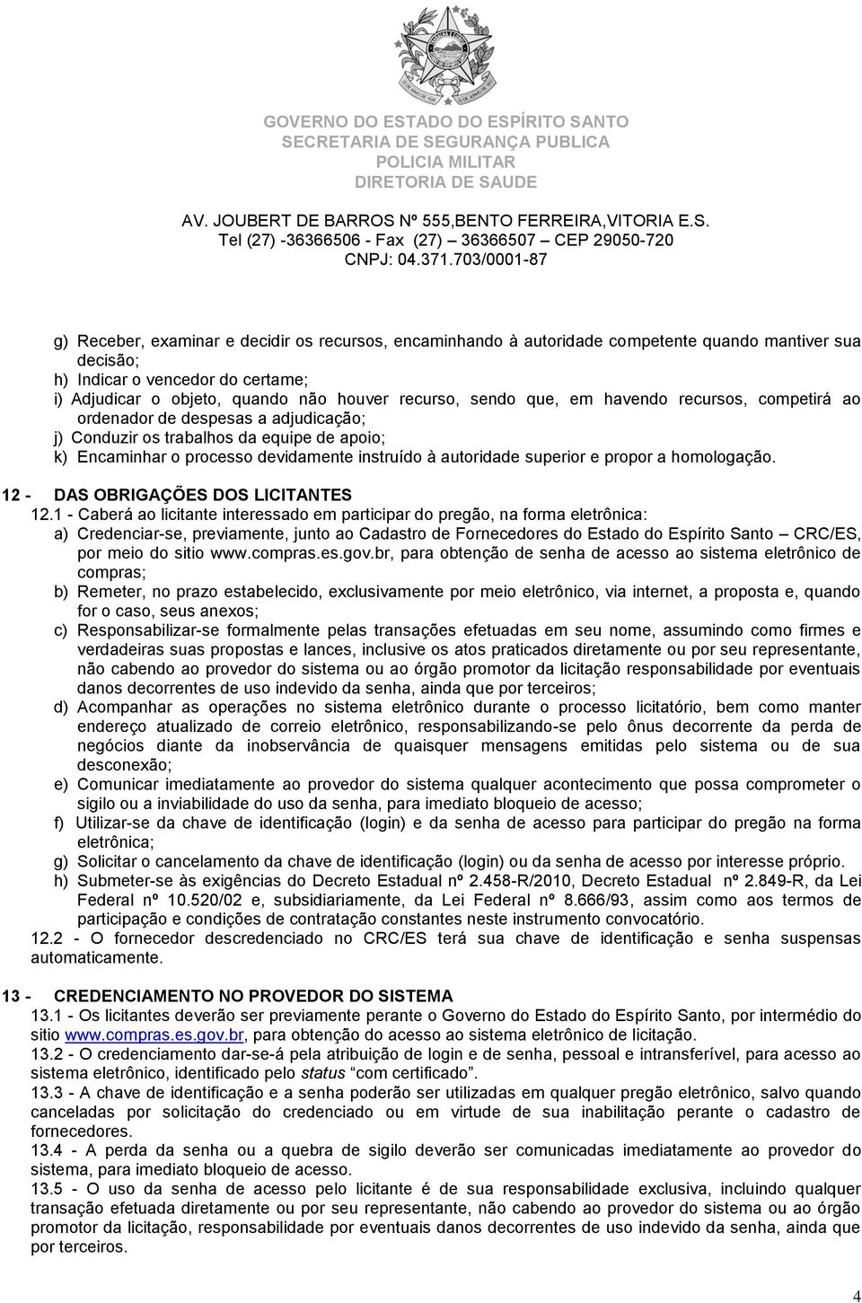 a homologação. 12 - DAS OBRIGAÇÕES DOS LICITANTES 12.