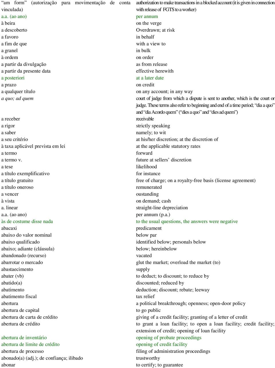 effective herewith a posteriori at a later date a prazo on credit a qualquer título on any account; in any way a quo; ad quem court of judge from which a dispute is sent to another, which is the