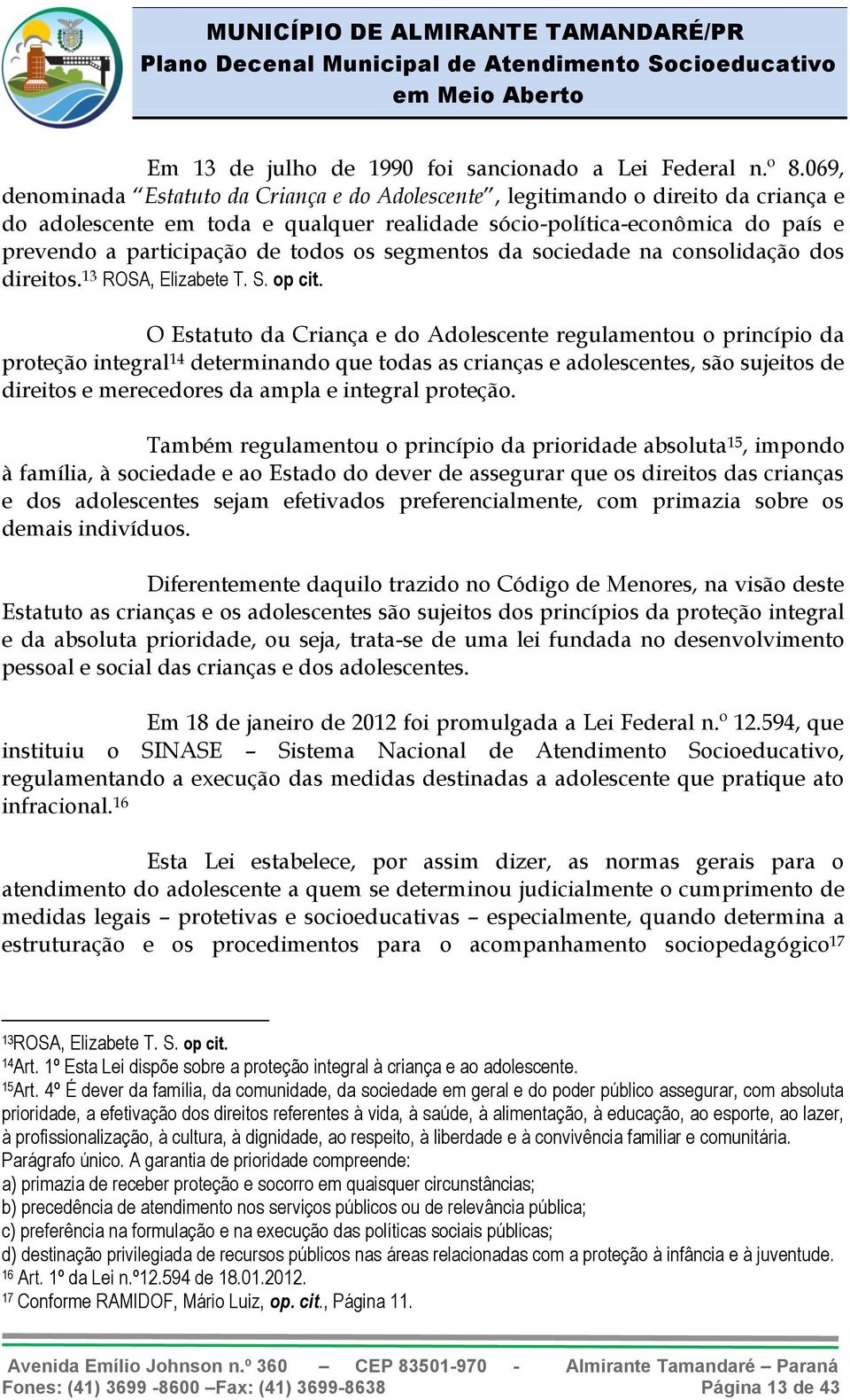 todos os segmentos da sociedade na consolidação dos direitos. 13 ROSA, Elizabete T. S. op cit.