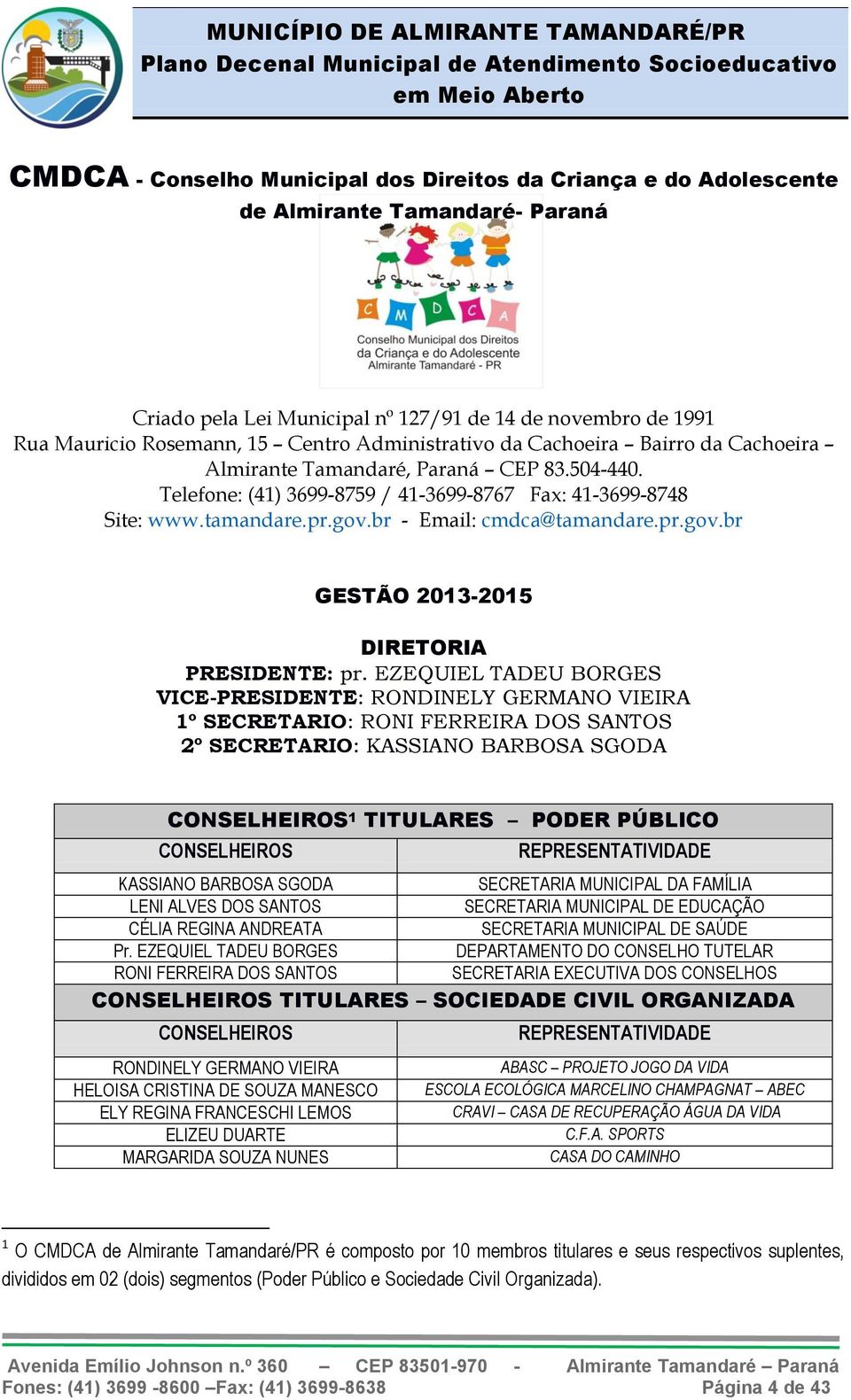 br - Email: cmdca@tamandare.pr.gov.br GESTÃO 2013-2015 DIRETORIA PRESIDENTE: pr.