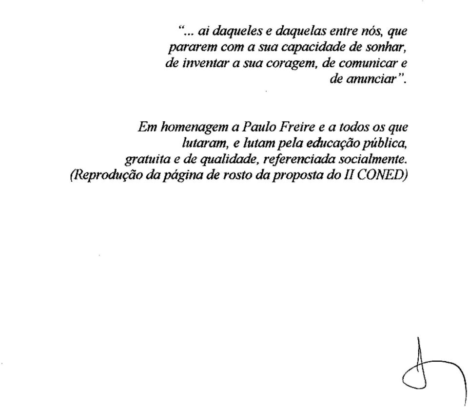 Em homenagem a Paulo Freire e a todos os que lutaram, e lutam pela educação