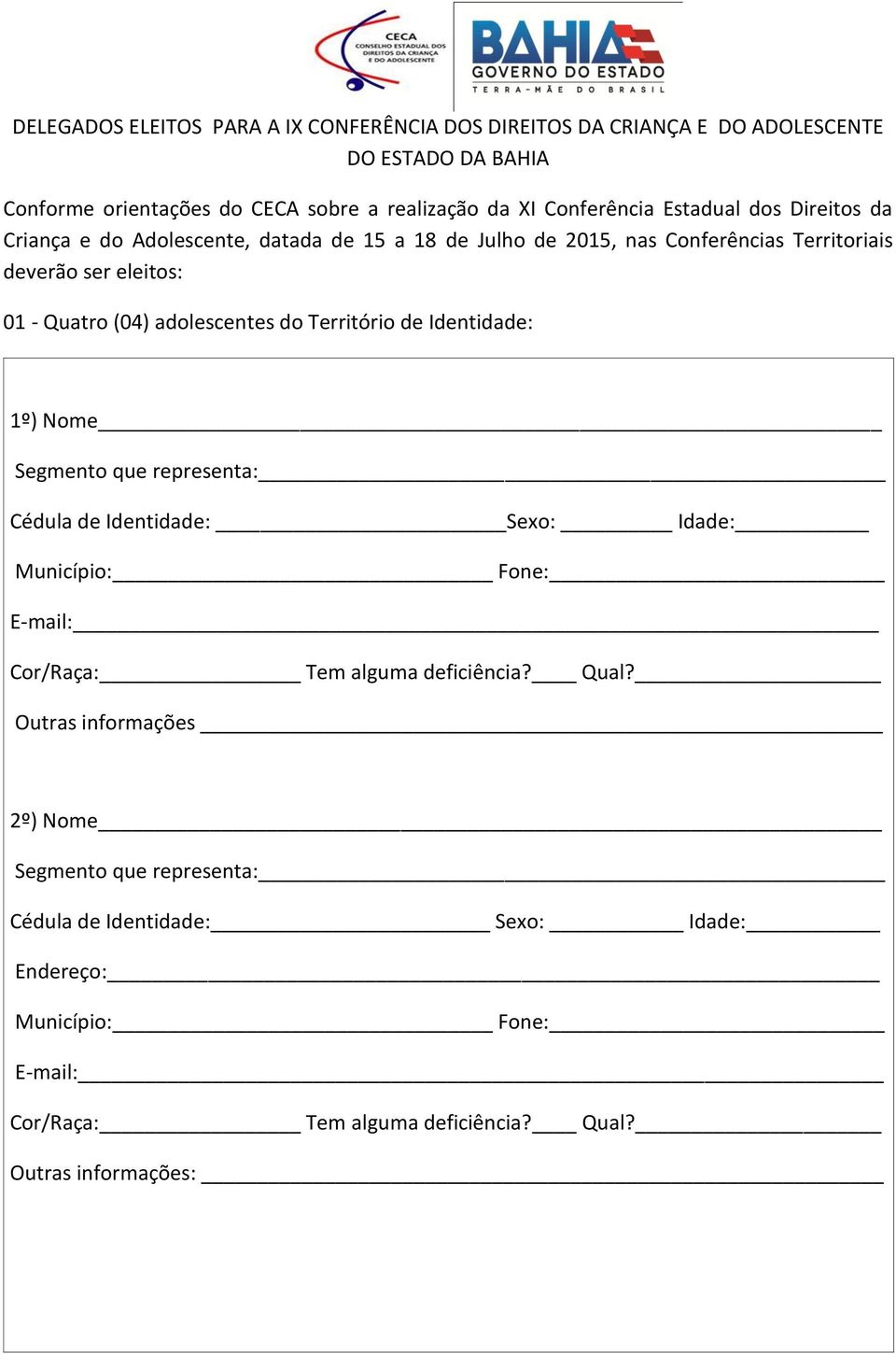 (04) adolescentes do Território de Identidade: 1º) Nome Segmento que representa:_ Cédula de Identidade: _Sexo: Idade: Fone: mail: Cor/Raça: Tem alguma