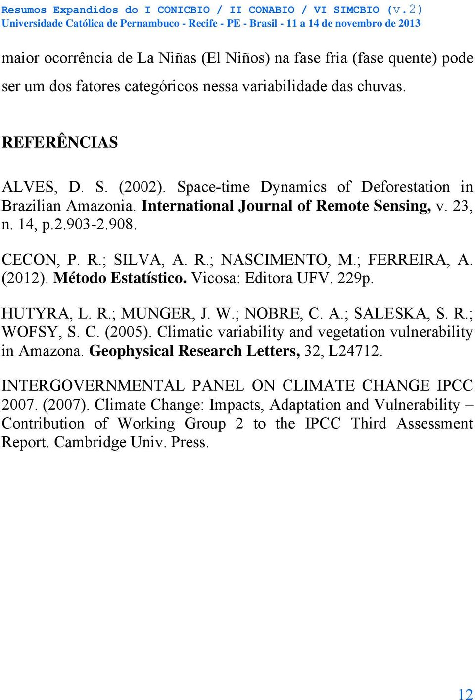 Método Estatístico. Vicosa: Editora UFV. 9p. HUTYRA, L. R.; MUNGER, J. W.; NOBRE, C. A.; SALESKA, S. R.; WOFSY, S. C. (005). Climatic variability and vegetation vulnerability in Amazona.