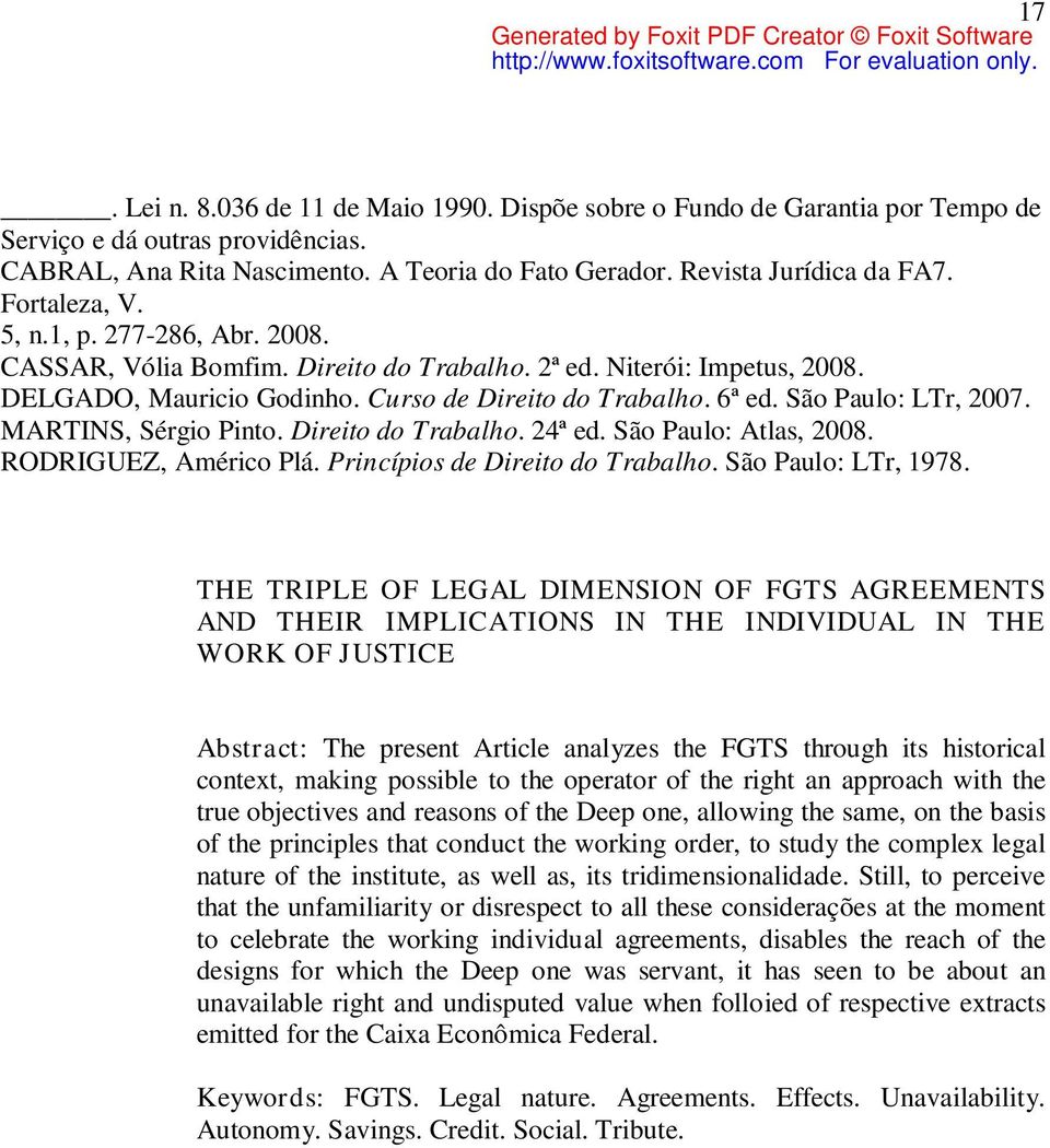 São Paulo: LTr, 2007. MARTINS, Sérgio Pinto. Direito do Trabalho. 24ª ed. São Paulo: Atlas, 2008. RODRIGUEZ, Américo Plá. Princípios de Direito do Trabalho. São Paulo: LTr, 1978.