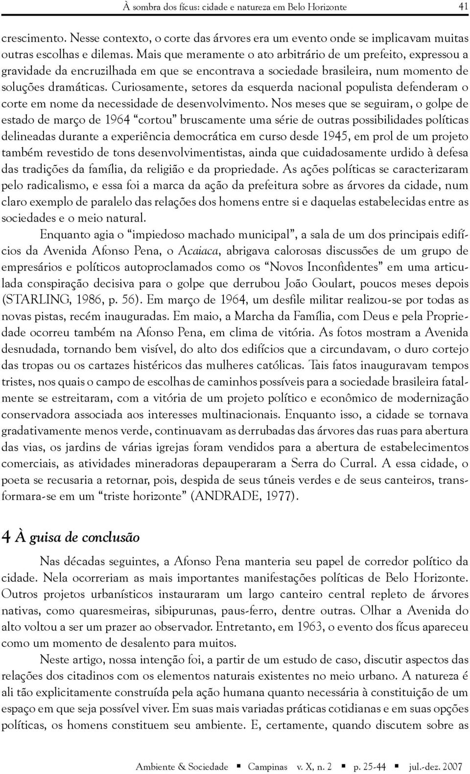 Curiosamente, setores da esquerda nacional populista defenderam o corte em nome da necessidade de desenvolvimento.