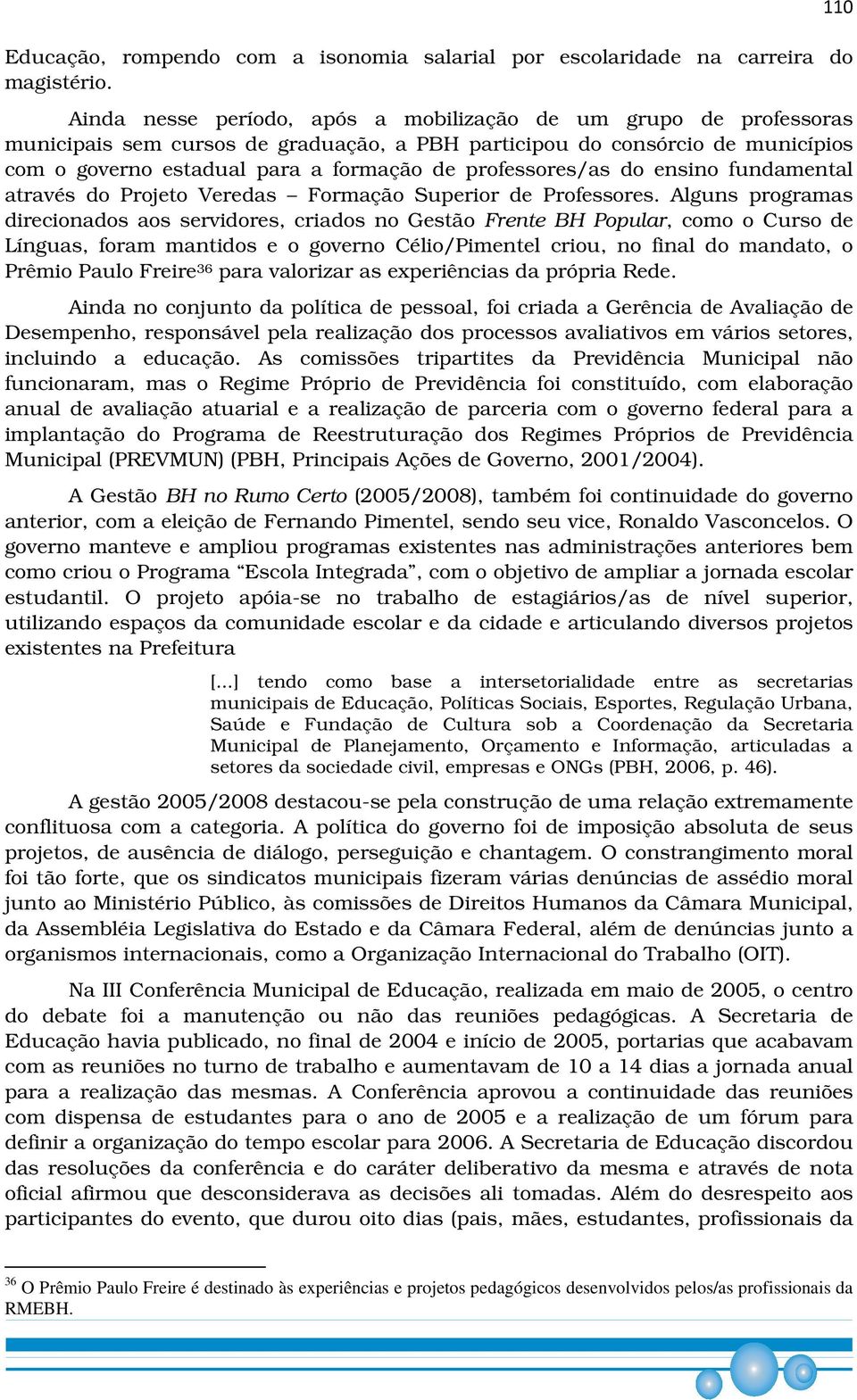 professores/as do ensino fundamental através do Projeto Veredas Formação Superior de Professores.