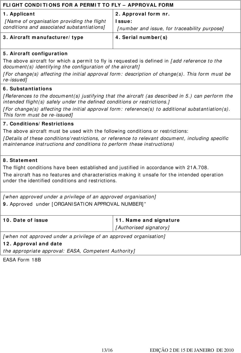 Aircraft configuration The above aircraft for which a permit to fly is requested is defined in [add reference to the document(s) identifying the configuration of the aircraft] [For change(s)