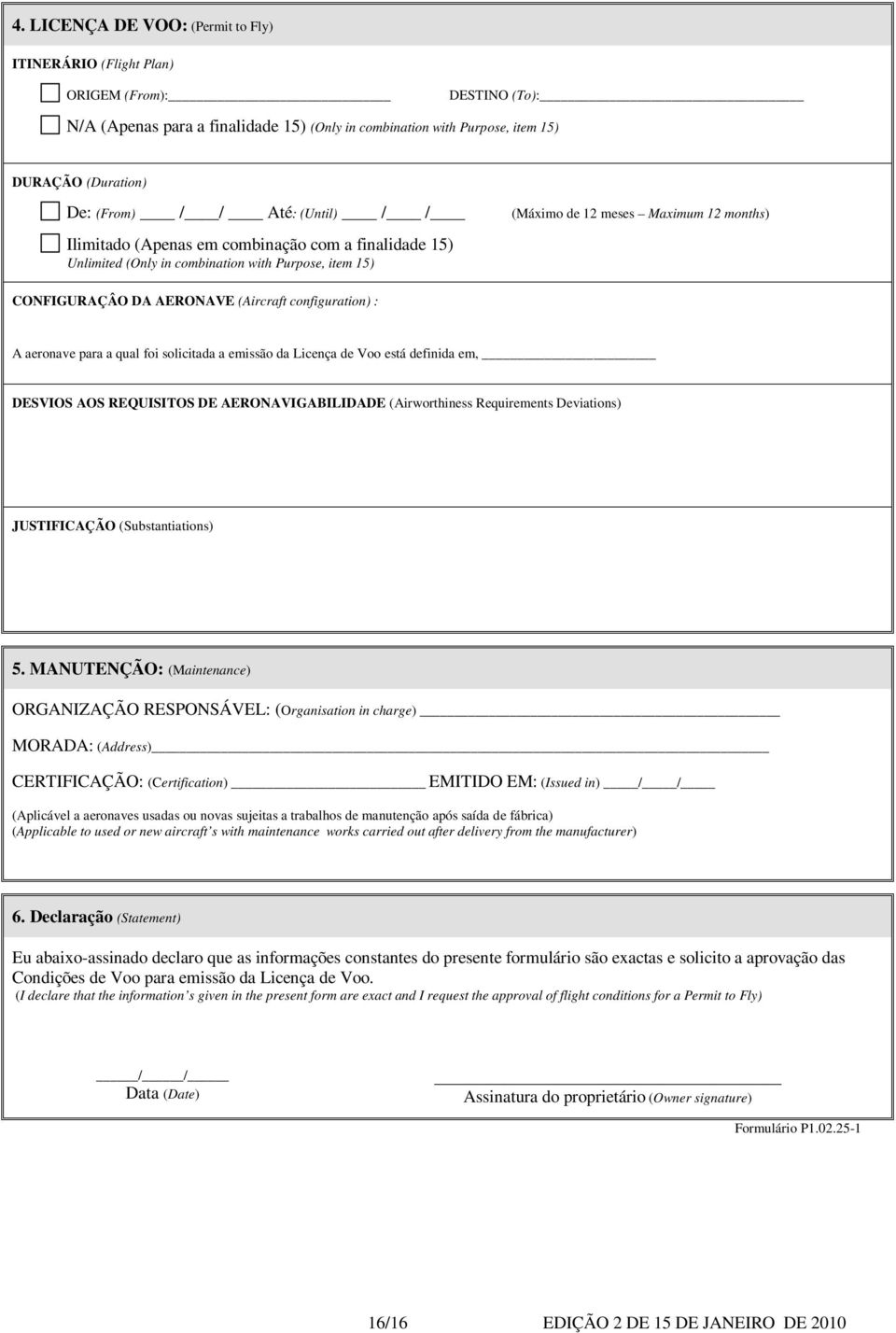 configuration) : A aeronave para a qual foi solicitada a emissão da Licença de Voo está definida em, DESVIOS AOS REQUISITOS DE AERONAVIGABILIDADE (Airworthiness Requirements Deviations) JUSTIFICAÇÃO