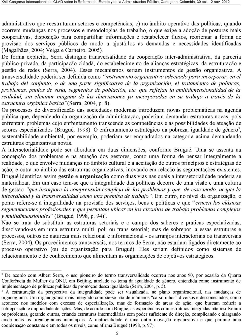 (Magalhães, 2004; Veiga e Carneiro, 2005).