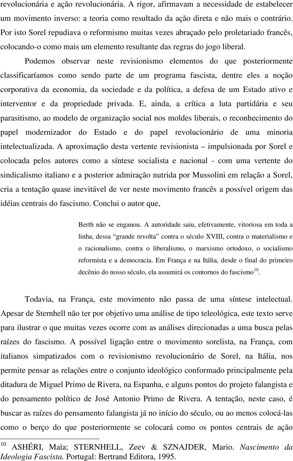 Podemos observar neste revisionismo elementos do que posteriormente classificaríamos como sendo parte de um programa fascista, dentre eles a noção corporativa da economia, da sociedade e da política,