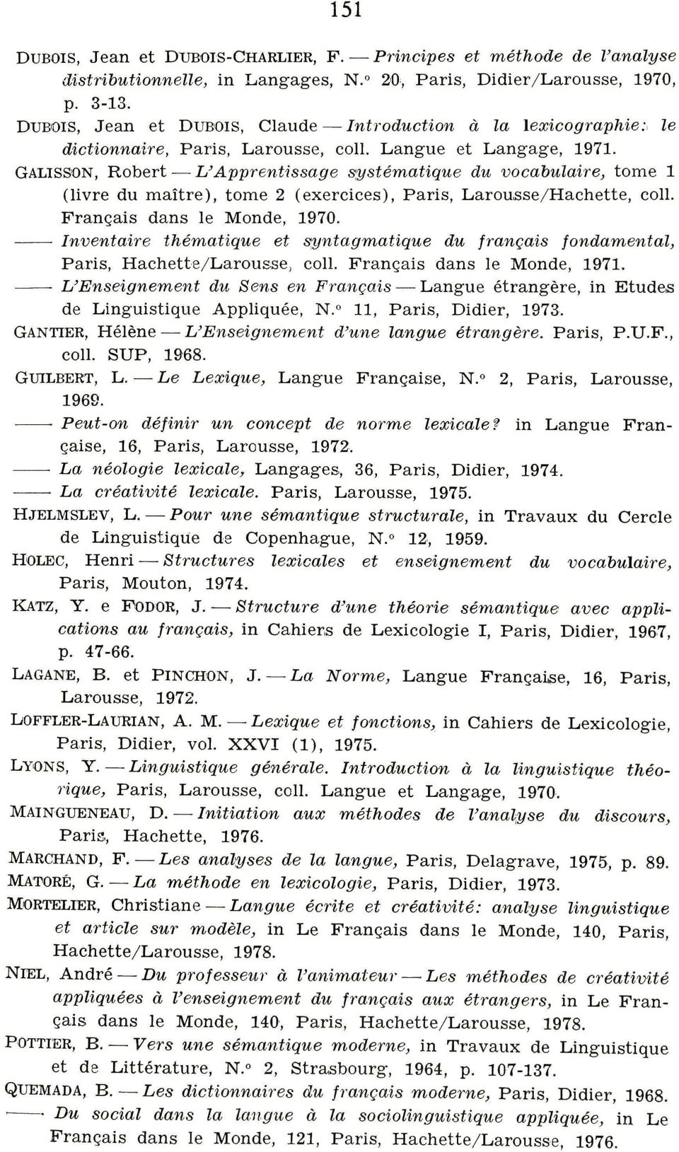 GALISSON, Robert L^Apprentissage systématique du vocabulaire, tome 1 (livre du maítre), tome 2 (exercices). Paris, Larousse/Hachette, coll. Français dans le Monde, 1970.