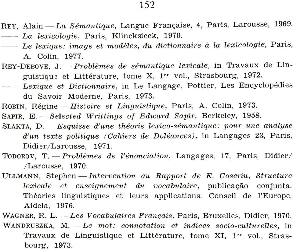 Lexique et Dictionnaire, in Le Langage, Pottier, Les Encyclopédies du Savoir Moderne, Paris, 1973. ROBIN, Régine Histoire et Linguistique, Paris, A. Colin, 1973. SAPIR, E.