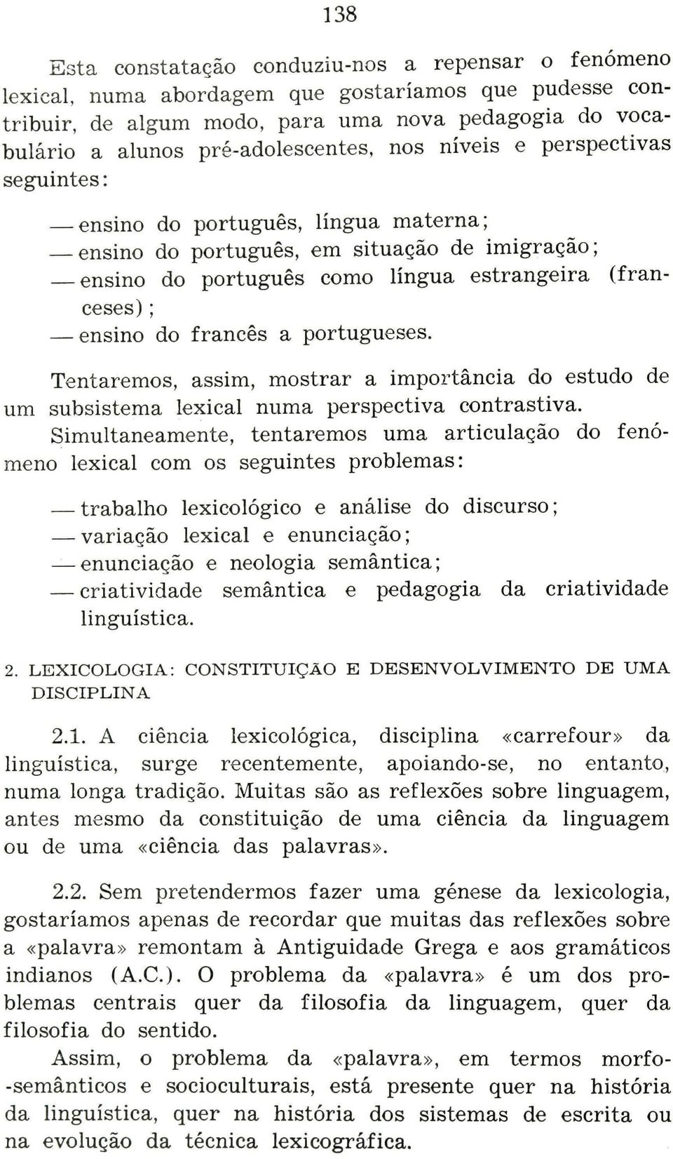 ensino do francês a portugueses. Tentaremos, assim, mostrar a importância do estudo de um subsistema lexical numa perspectiva contrastiva.