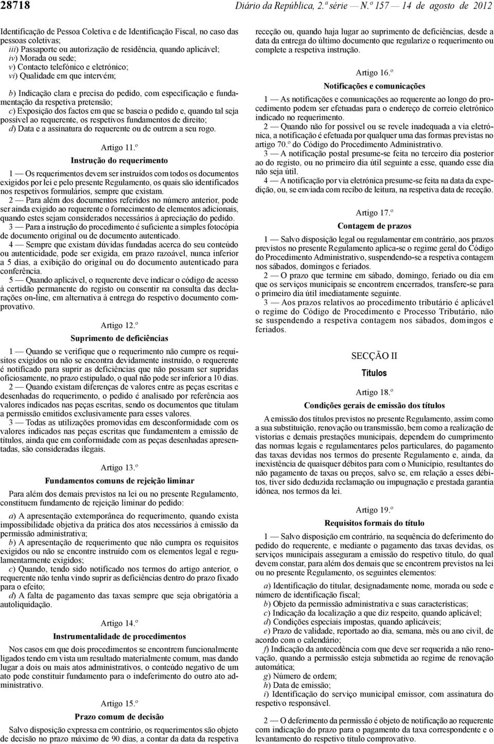 sede; v) Contacto telefónico e eletrónico; vi) Qualidade em que intervém; b) Indicação clara e precisa do pedido, com especificação e fundamentação da respetiva pretensão; c) Exposição dos factos em