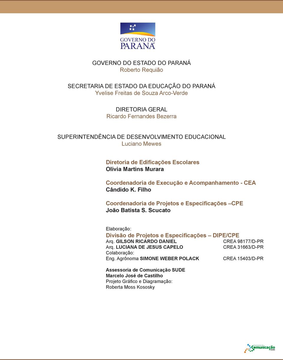 Filho Coordenadoria de Projetos e Especificações CPE João Batista S. Scucato Elaboração: Divisão de Projetos e Especificações DIPE/CPE Arq. GILSON RICARDO DANIEL CREA 98177/D-PR Arq.