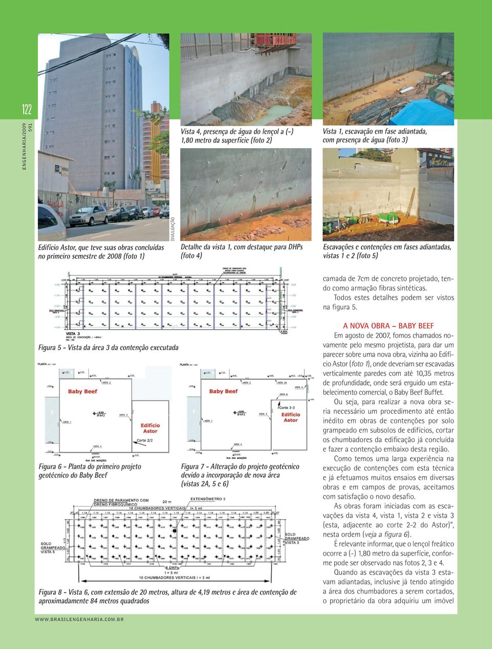 projetado, tendo como armação fibras sintéticas. Todos estes detalhes podem ser vistos na figura 5.