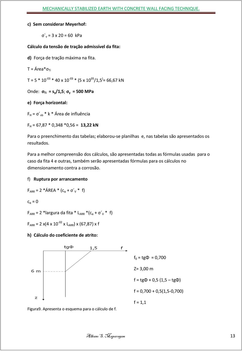 kn Para o preenchimento das tabelas; elaborou-se planilhas e, nas tabelas são apresentados os resultados.