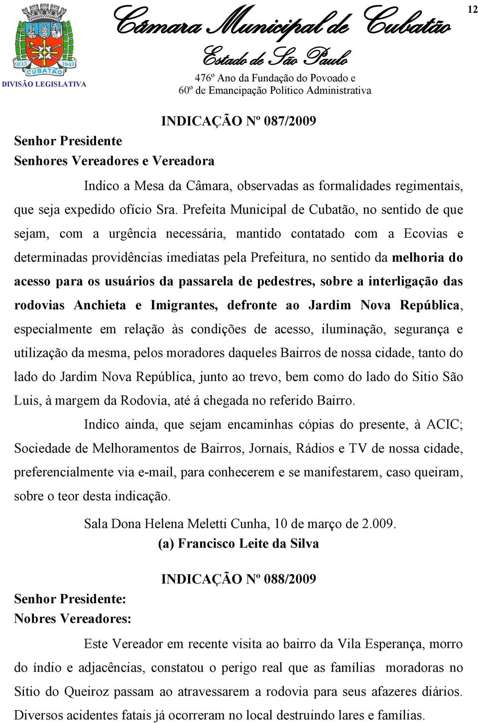 acesso para os usuários da passarela de pedestres, sobre a interligação das rodovias Anchieta e Imigrantes, defronte ao Jardim Nova República, especialmente em relação às condições de acesso,