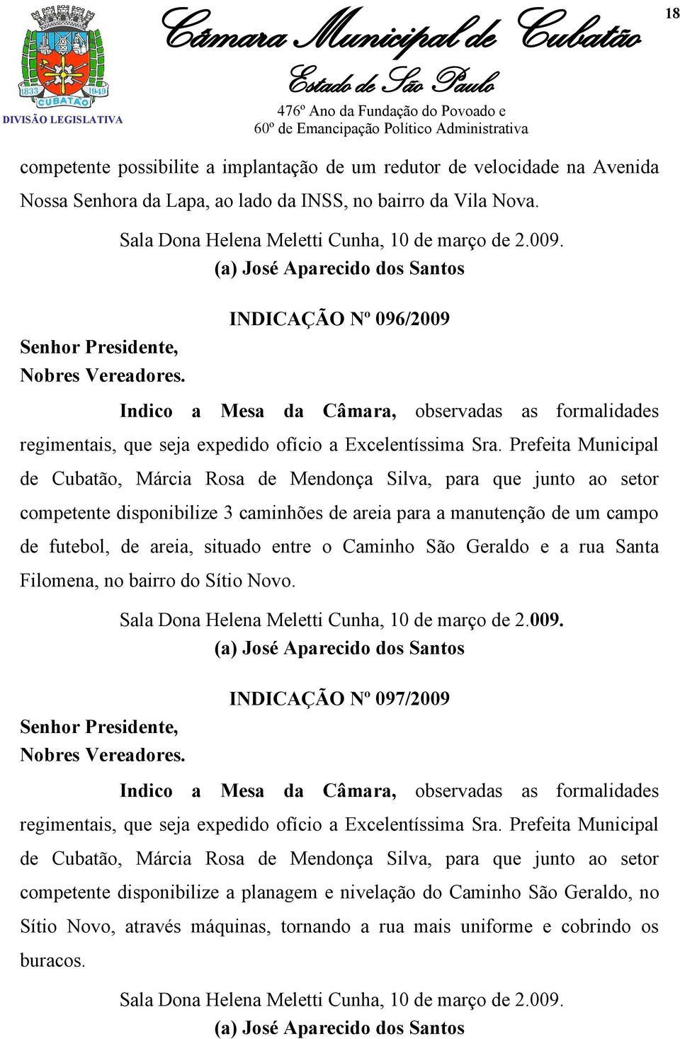 (a) José Aparecido dos Santos INDICAÇÃO Nº 096/2009 Indico a Mesa da Câmara, observadas as formalidades regimentais, que seja expedido ofício a Excelentíssima Sra.