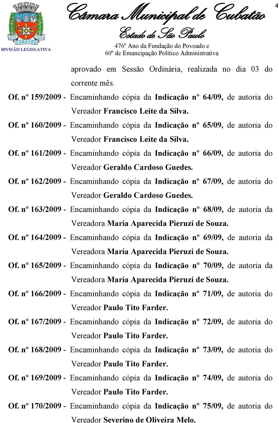 nº 162/2009 - Encaminhando cópia da Indicação nº 67/09, de autoria do Vereador Geraldo Cardoso Guedes. Of.