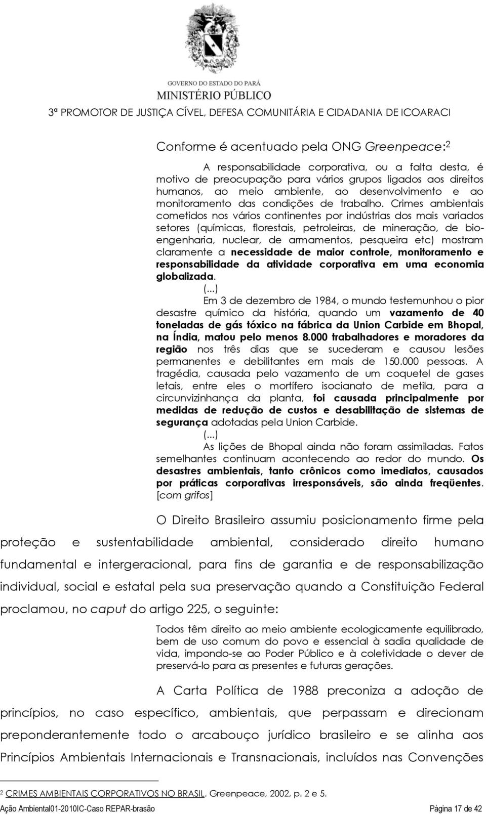 Crimes ambientais cometidos nos vários continentes por indústrias dos mais variados setores (químicas, florestais, petroleiras, de mineração, de bioengenharia, nuclear, de armamentos, pesqueira etc)