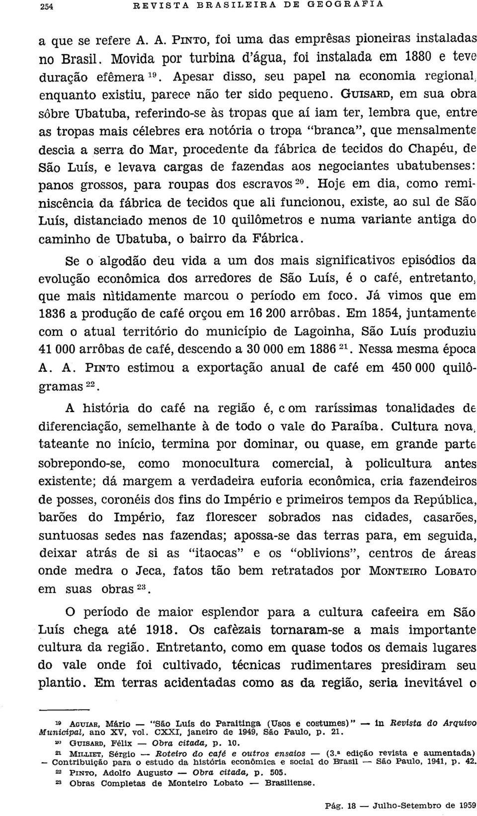 GursARD, em sua obra sôbre Ubatuba, referindo-se às tropas que aí iam ter, lembra que, entre as tropas mais célebres era notória o tropa "branca", que mensalmente descia a serra do Mar, procedente da