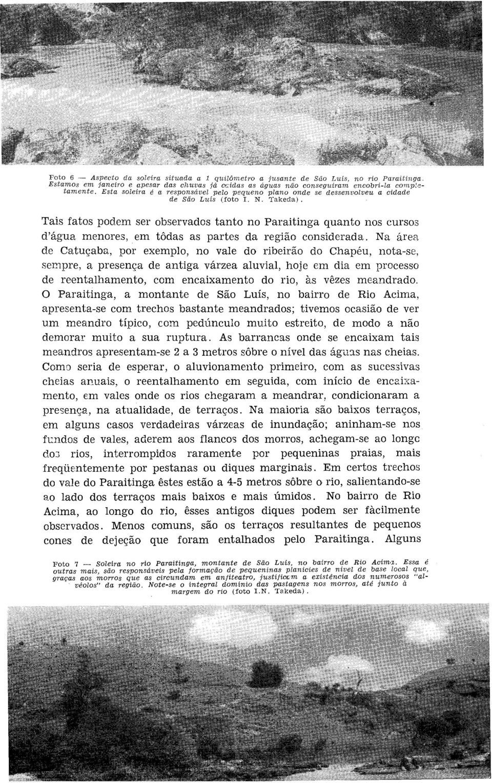 Tais fatos podem ser observados tanto no Paraitinga quanto nos cursos d'água menores, em tôdas as partes da região considerada.