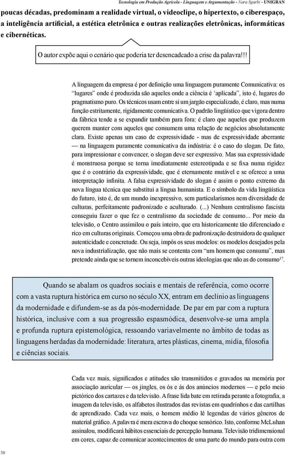 !! A linguagem da empresa é por definição uma linguagem puramente Comunicativa: os lugares onde é produzida são aqueles onde a ciência é aplicada, isto é, lugares do pragmatismo puro.