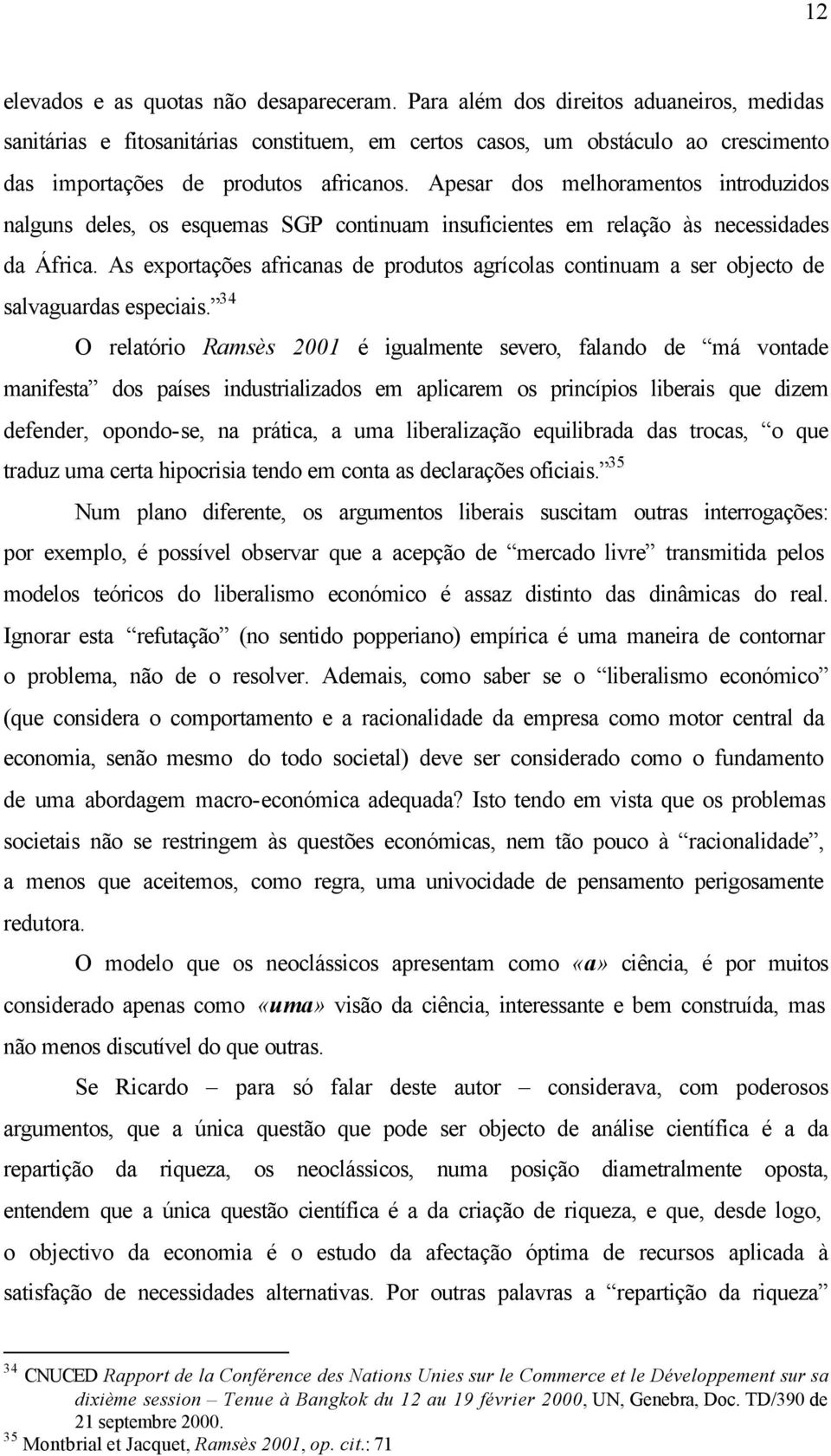 Apesar dos melhoramentos introduzidos nalguns deles, os esquemas SGP continuam insuficientes em relação às necessidades da África.