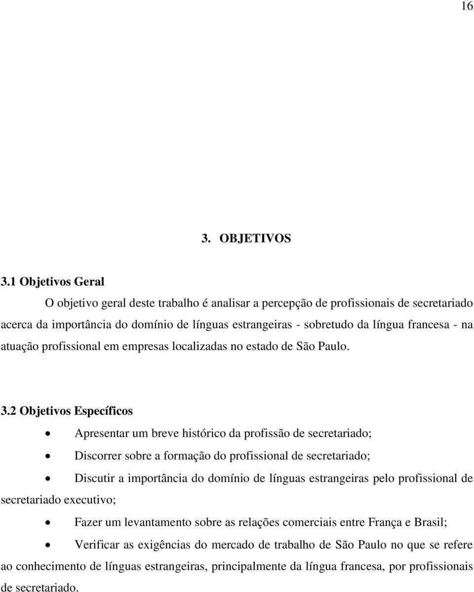 atuação profissional em empresas localizadas no estado de São Paulo. 3.